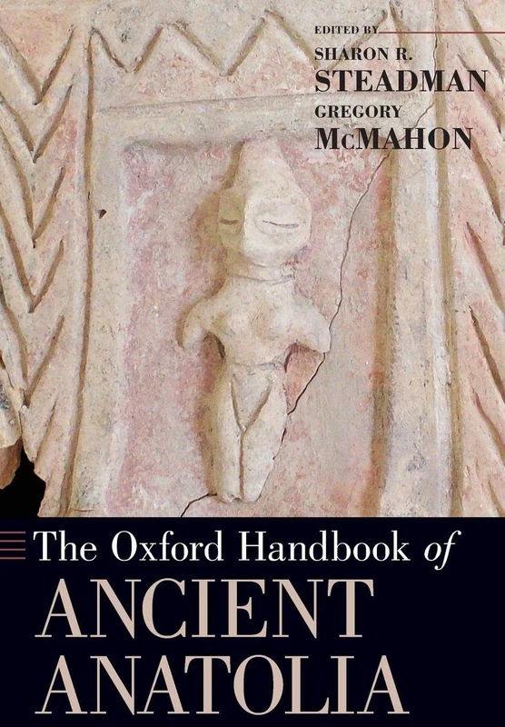 The Oxford Handbook of Ancient Anatolia: 10,000 - 323 B.c.e.