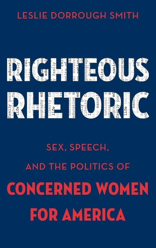Righteous Rhetoric: Sex, Speech, and the Politics of Concerned Women for America (AAR Academy Series) - Image 1