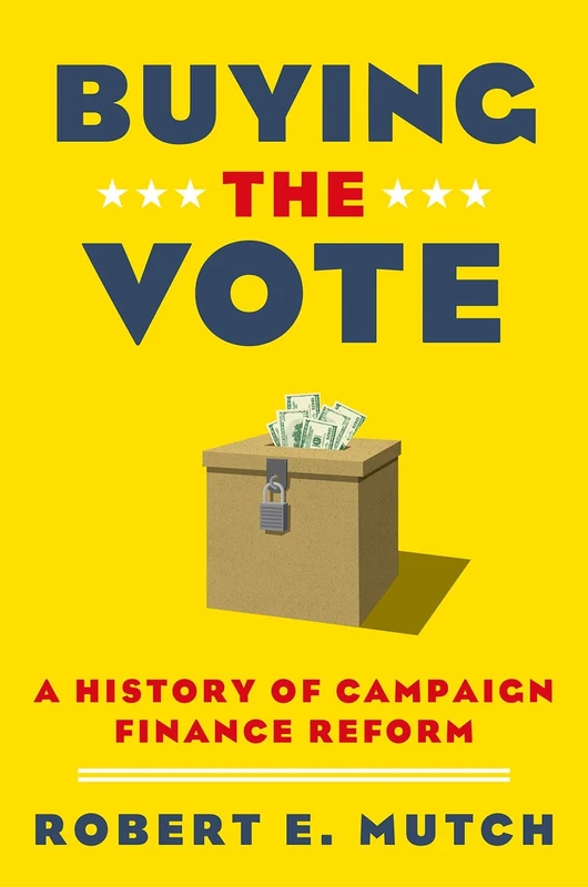 BUYING THE VOTE: A History of Campaign Finance Reform
