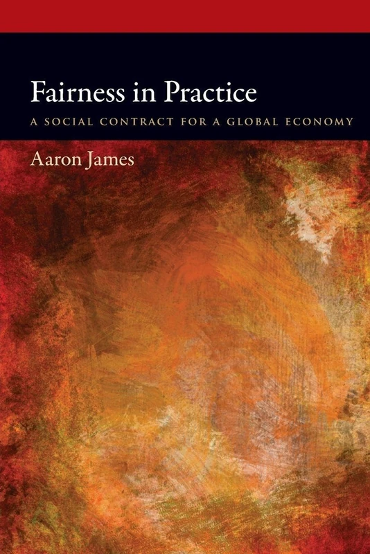Fairness in Practice: A Social Contract For A Global Economy (Oxford Political Philosophy)