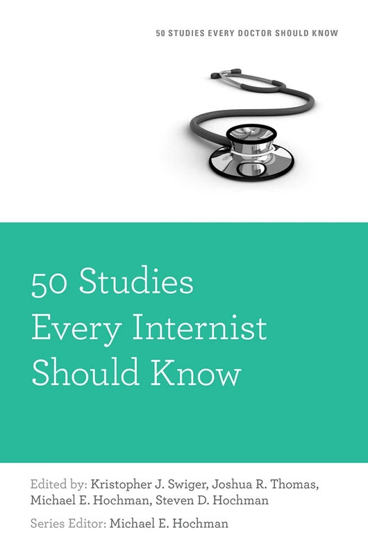 50 STUDIES EVERY INTERNIST SHOULD KNOW (Fifty Studies Every Doctor Should Know)