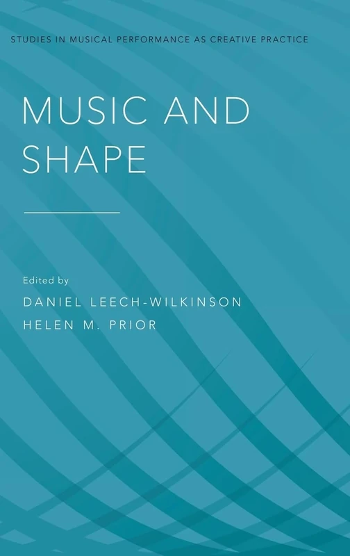 Music and Shape (Studies in Musical Perf as Creative Prac)