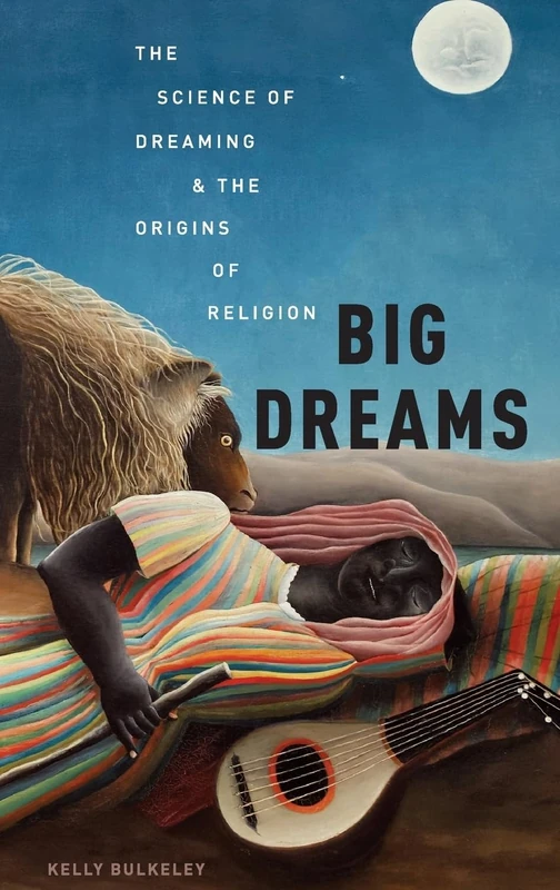 BIG DREAMS: The Science of Dreaming and the Origins of Religion