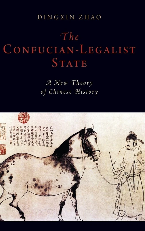 The Confucian-Legalist State: A New Theory of Chinese History (Oxford Studies in Early Empires)