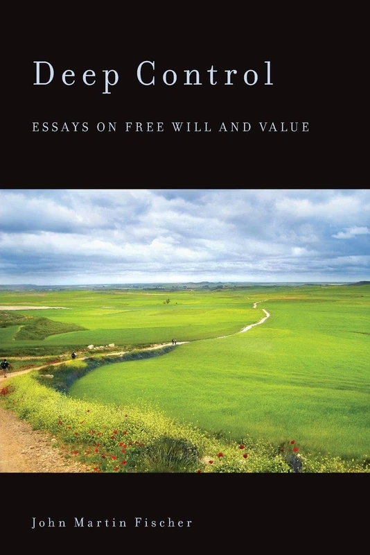 Deep Control: Essays On Free Will And Value