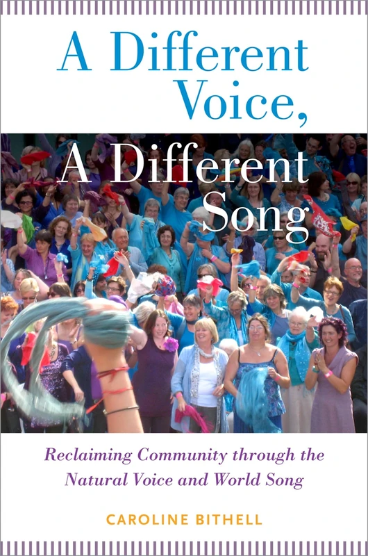DIFFERENT VOICE A DIFFERENT SONG P: Reclaiming Community Through The Natural Voice And World Song