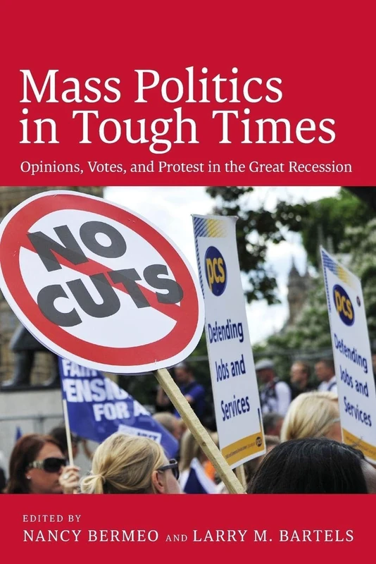 Mass Politics in Tough Times: Opinions, Votes, And Protest In The Great Recession