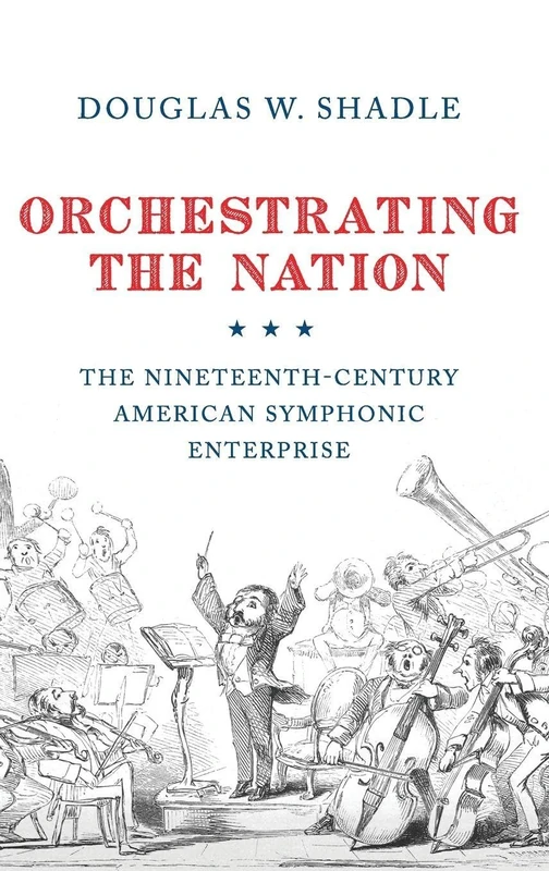 Orchestrating the Nation: The Nineteenth-Century American Symphonic Enterprise - Image 1