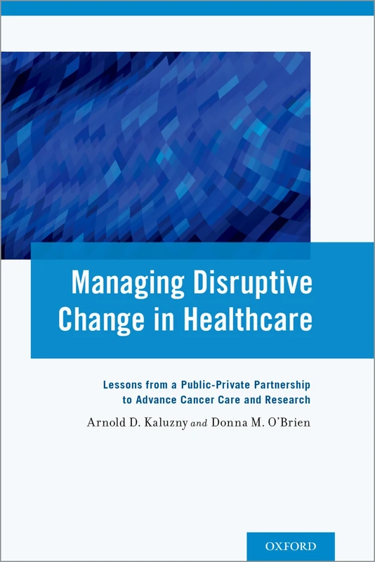 Managing Disruptive Change in Healthcare: Lessons From A Public-Private Partnership To Advance Cancer Care And Research - Image 1