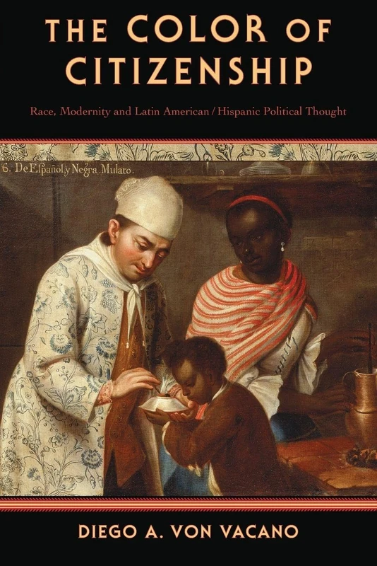The Color of Citizenship: Race, Modernity And Latin American / Hispanic Political Thought - Image 1