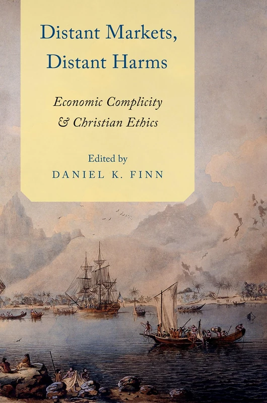 Distant Markets, Distant Harms: Economic Complicity And Christian Ethics