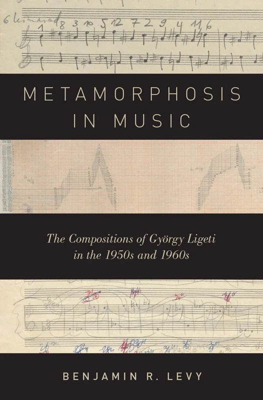 Metamorphosis in Music: The Compositions of György Ligeti in the 1950s and 1960s
