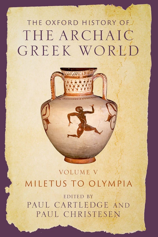 The Oxford History of the Archaic Greek World: Volume V: Miletus to Olympia