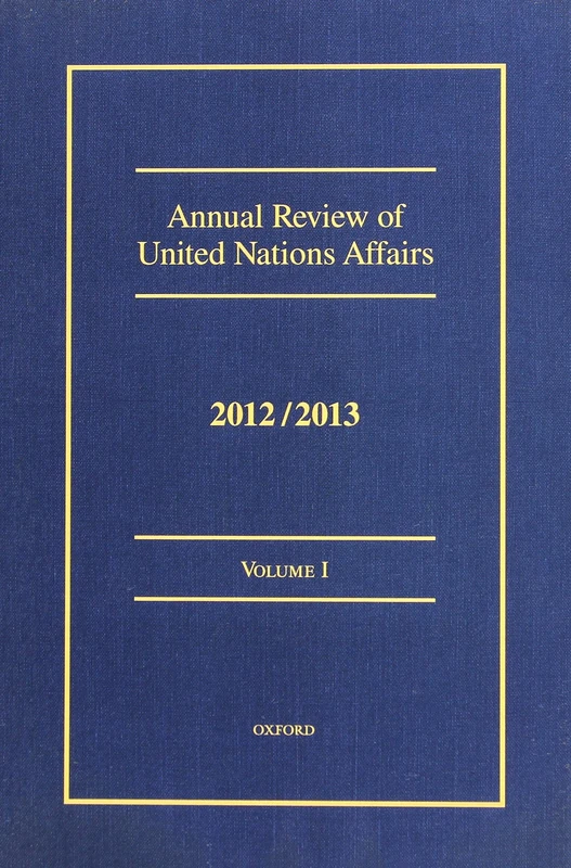 Annual Review of United Nations Affairs 2012/2013: Volumes I - VI