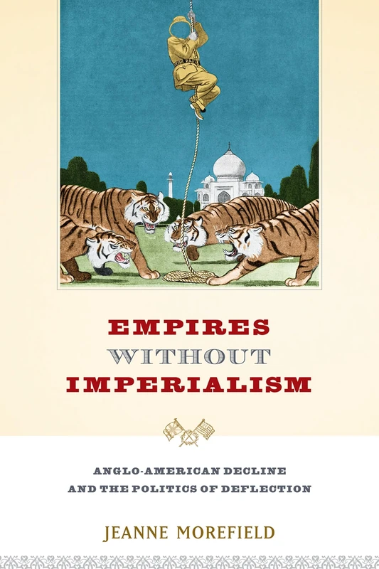 Empires Without Imperialism: Anglo-American Decline And The Politics Of Deflection
