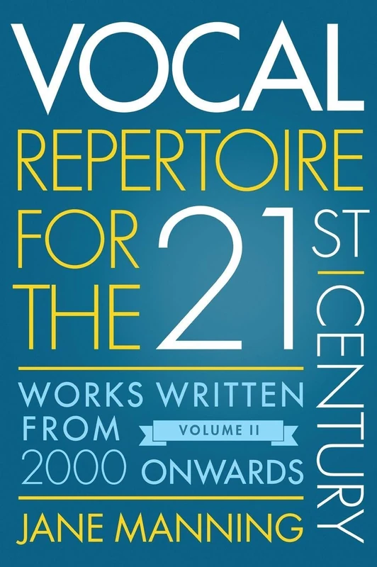Vocal Repertoire for the Twenty-First Century, Volume 2: Works Written From 2000 Onwards