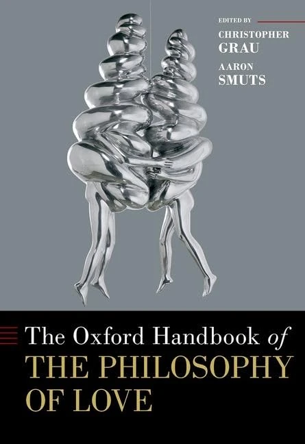 The Oxford Handbook of the Philosophy of Love (Oxford Handbooks)