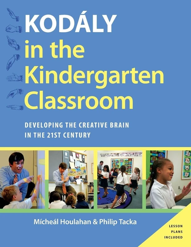 Kodaly in the Kindergarten Classroom: Developing the Creative Brain in the 21st Century (Kodaly Today Handbook Series)