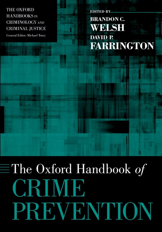 The Oxford Handbook of Crime Prevention (The Oxford Handbooks in Criminology and Criminal Justice)