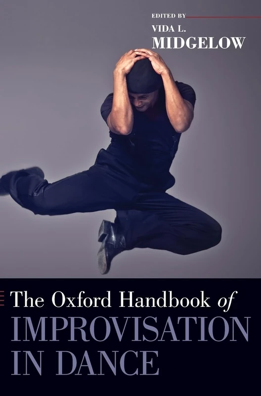 The Oxford Handbook of Improvisation in Dance (Oxford Handbooks)