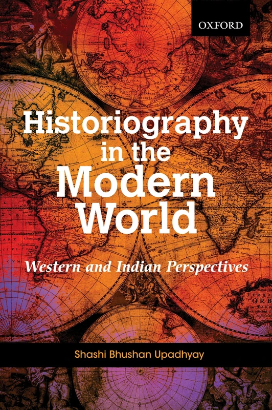 Historiography in the Modern World: Western and Indian Perspectives