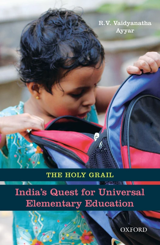 The Holy Grail: Indias Quest for Universal Elementary Education