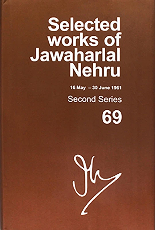 Selected Works Of Jawaharlal Nehru (16 May -30 June 1961), Second Series, Vol 69: Second series, Vol. 69: (16 May - 30 June 1961)
