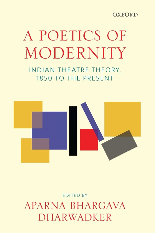 A Poetics Of Modernity C: Indian Theatre Theory, 1850 to the Present