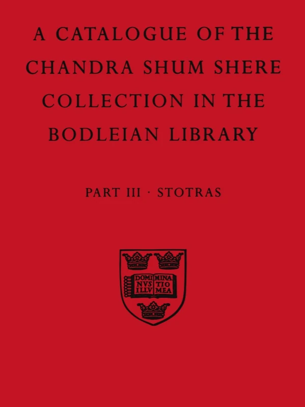 A Descriptive Catalogue Of The Sanskrit And Other Indian Manuscripts Of The Chandra Shum Shere Collection In The Bodleian Library: Part III: Stotras . ... (Pt.3) (Catalogue Chandra Shum Shere)