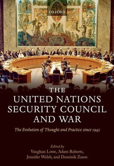 The United Nations Security Council and War: The Evolution of Thought and Practice since 1945