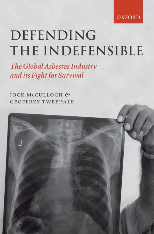 DEFENDING THE INDEFENSIBLE:GLOBAL ASBESTOS INDUSTRY: The Global Asbestos Industry and its Fight for Survival
