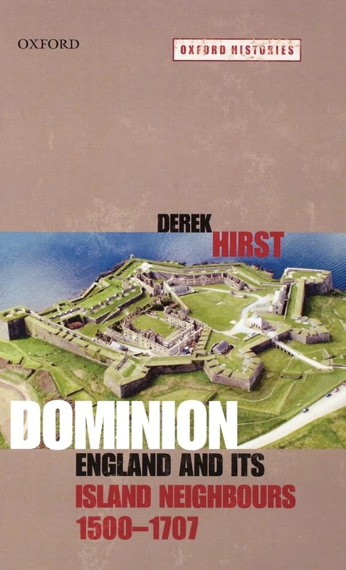 Dominion: England and its Island Neighbours, 1500-1707 (Oxford Histories)