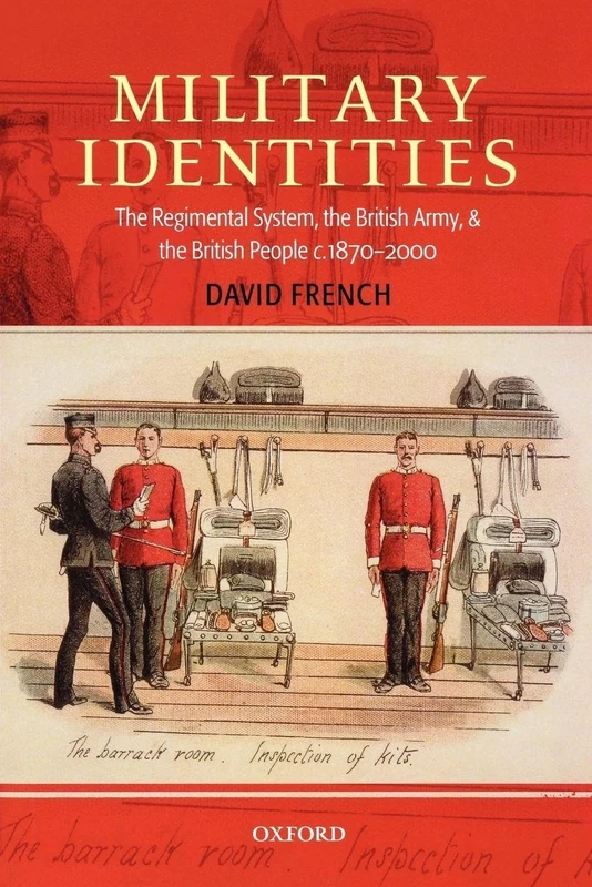 Military Identities: The Regimental System, the British Army, and the British People c. 1870-2000