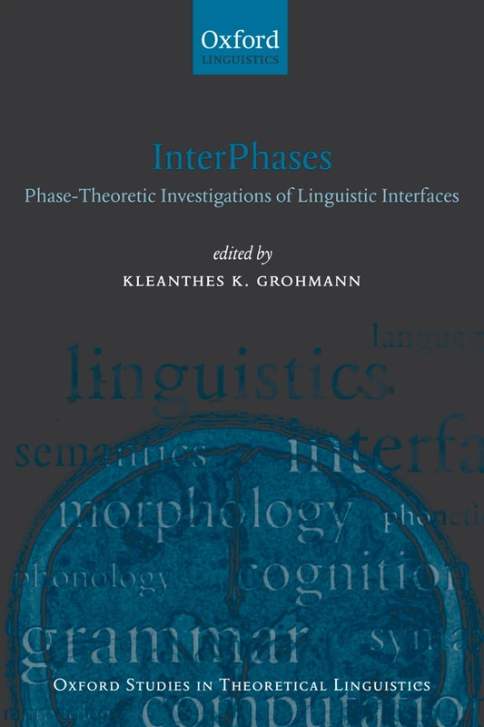 InterPhases: Phase-Theoretic Investigations of Linguistic Interfaces (Oxford Studies in Theoretical Linguistics): 21