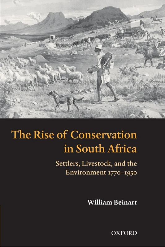 The Rise of Conservation in South Africa: Settlers, Livestock, and the Environment 1770-1950