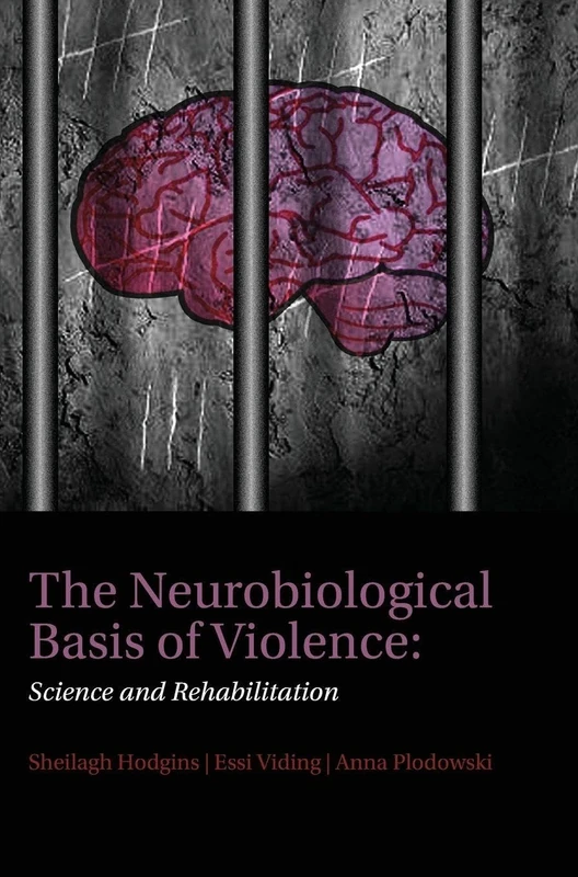 The Neurobiological Basis of Violence: Science and Rehabilitation