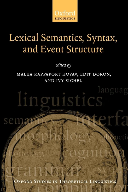 Lexical Semantics, Syntax, and Event Structure (Oxford Studies in Theoretical Linguistics) (Oxford Studies in Theoretical Linguistics No. 27)