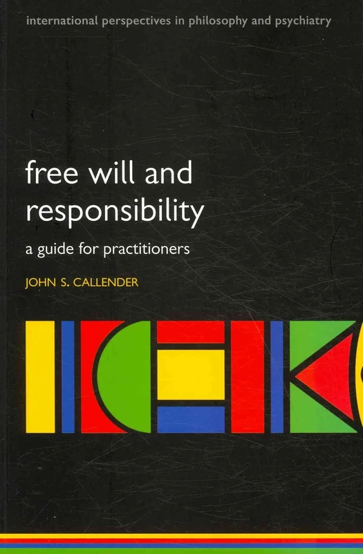 Free will and responsibility: A guide for practitioners (International Perspectives in Philosophy & Psychiatry)