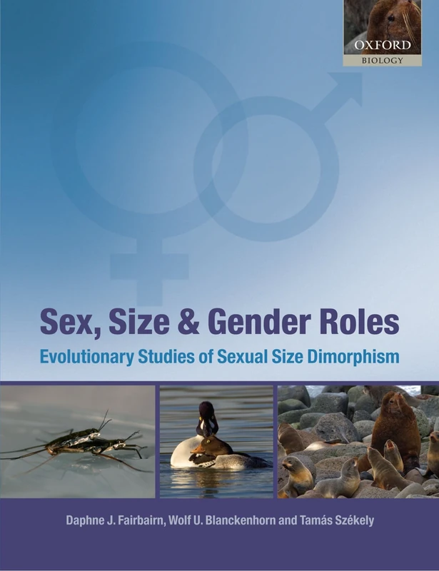 Sex, Size and Gender Roles: Evolutionary Studies of Sexual Size Dimorphism (Oxford Biology)