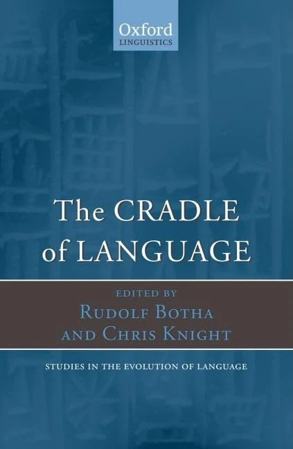 The Cradle of Language: 12 (Studies in the Evolution of Language)
