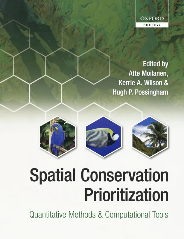 Spatial Conservation Prioritization: Quantitative Methods and Computational Tools (Oxford Biology)