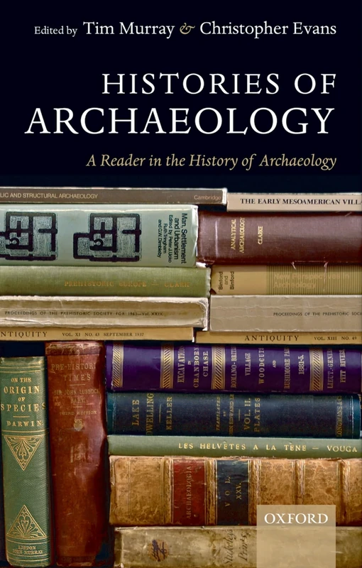 Histories Of Archaeology: A Reader in the History of Archaeology