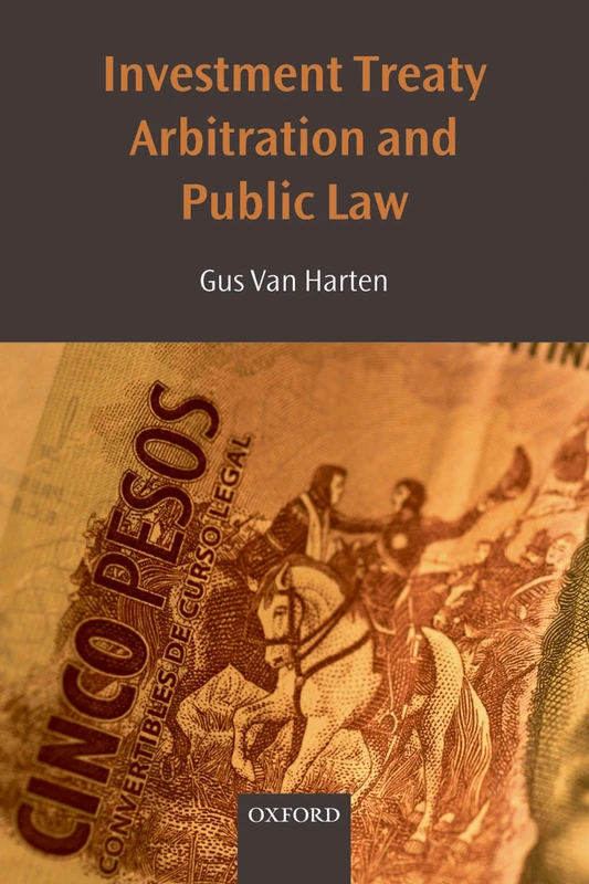 Investment Treaty Arbitration and Public Law (Oxford Monographs in International Law)