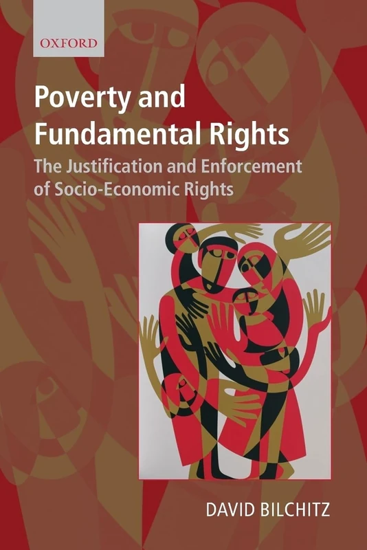 Poverty and Fundamental Rights: The Justification and Enforcement of Socio-economic Rights