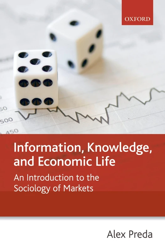 Information, Knowledge, And Economic Life: An Introduction to the Sociology of Markets