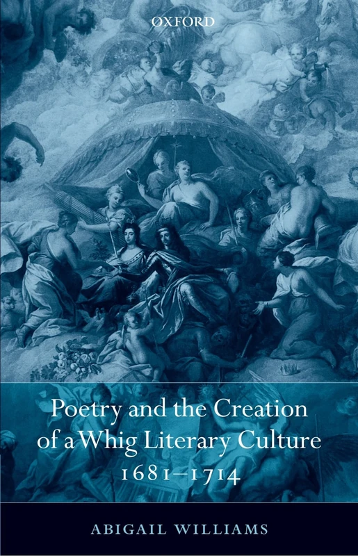 Poetry and the Creation of a Whig Literary Culture 1681-1714