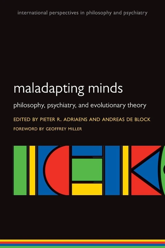 Maladapting Minds: Philosophy, Psychiatry, and Evolutionary Theory (International Perspectives in Philosophy and Psychiatry)