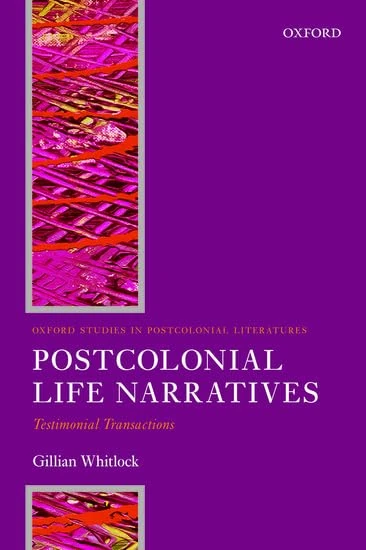 Postcolonial Life Narratives: Testimonial Transactions (Oxford Studies in Postcolonial Literatures)
