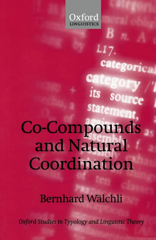Co-Compounds And Natural Coordination (Oxford Studies In Typology And Linguistic Theory)