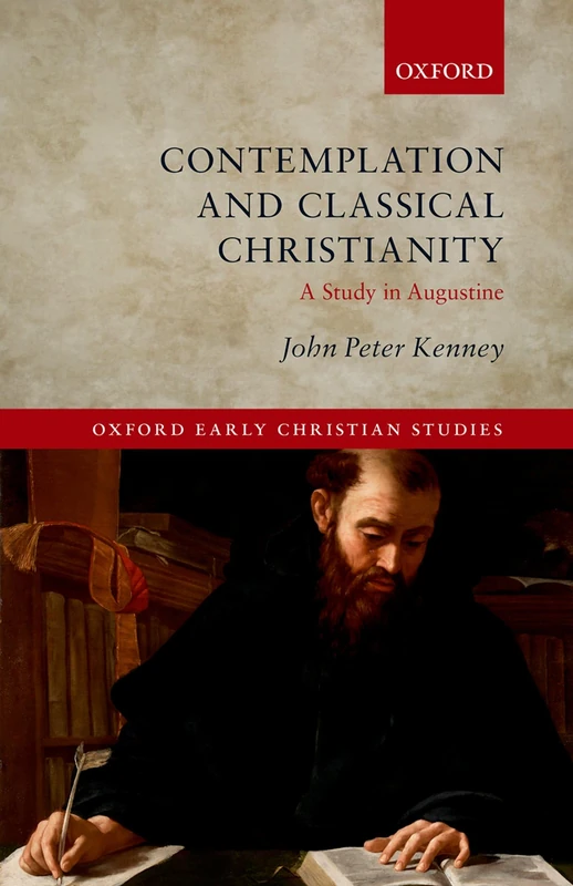 Contemplation and Classical Christianity: A Study in Augustine (Oxford Early Christian Studies)